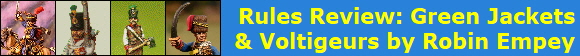Rules Review: Green Jackets
& Voltigeurs by Robin Empey
